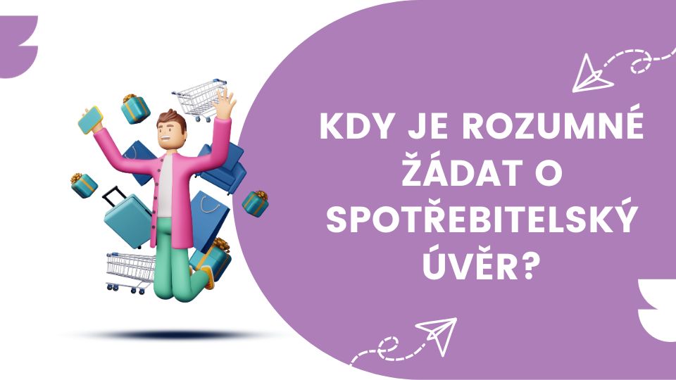 Kdy je rozumné žádat o spotřebitelský úvěr