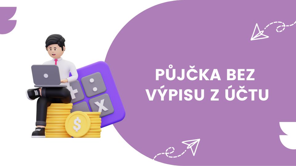 Půjčka bez výpisu z účtu