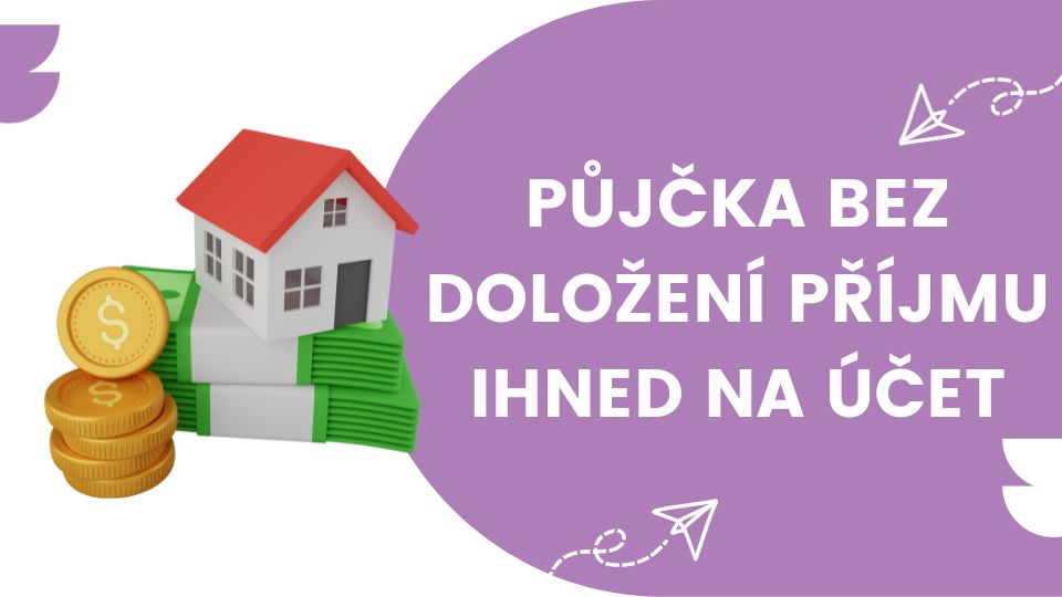 Půjčka bez doložení příjmu ihned na účet