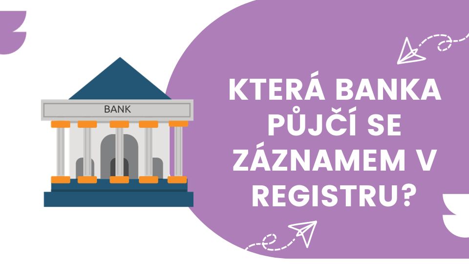 Která banka půjčí se záznamem v registru?