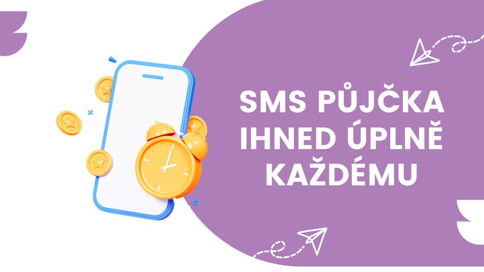 SMS půjčka ihned úplně každému